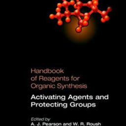 Handbook of Reagents for Organic Synthesis Activating Agents and Protecting Groups 2005