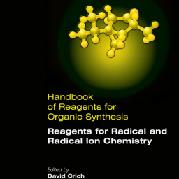 Handbook of Reagents for Organic Synthesis Reagents for Radical and Radical Ion Chemistry 2008