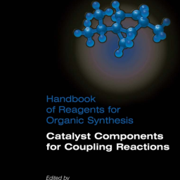 Handbook of Reagents for Organic Synthesis Catalyst Components for Coupling Reactions 2008