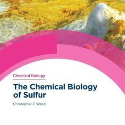 Christopher T. Walsh. The Chemical Biology of Sulfur. RSC, 2020