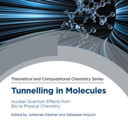 J. Kästner. Tunnelling in Molecules. Nuclear Quantum Eﬀects from Bio to Physical Chemistry. RSC 2021