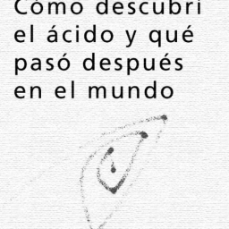 Albert Hofmann. LSD Cómo descubrí el ácido y qué pasó después en el mundo. 1991