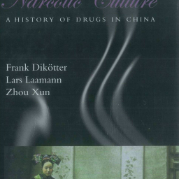 DIKOTTER, LAAMANN, XUN. Narcotic Culture. A History of Drugs in China. 2004