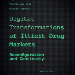 M.TZANETAKIS. Digital Transformations of Illicit Drug Markets: Reconfiguration and Continuity. 2023